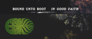 Bound Unto Root-In Good Faith